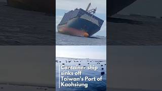 Container ship sinks off Taiwan Port of Kaohsiung [upl. by Haldi]