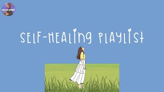 Playlist time for selfhealing 🌱 songs to cheer you up after a tough day [upl. by Cobbie]