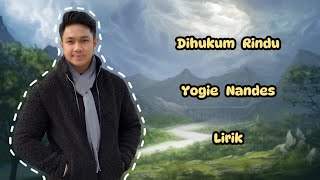 Yogie Nandes  Dihukum Rindu Lirik [upl. by Anilemrac]