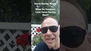 Horse Racing Humor  When Do Vampires Love Horse Racing Best [upl. by Madancy]