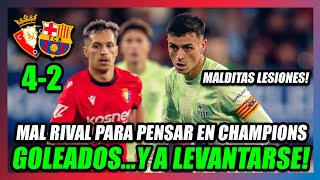 🔥OSASUNA GOLEA 42 AL BARÇA🔥PAGAMOS CARAS LAS ROTACIONESy NUESTROS JUGADORES LESIONADOS😥 [upl. by Adieren]