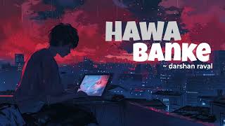 HAWA BANKE SONG BY DARSHAN RAVAL LOFI SLOWED REVERSED [upl. by Orravan]