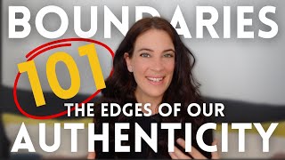 Boundaries 101 Finding The Edges Of Our Authenticity [upl. by Lyrahc]