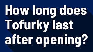 How long does Tofurky last after opening [upl. by Notgnirrac]