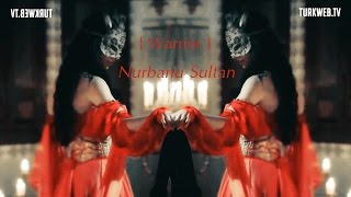 Nurbanu Sultan  Warrior [upl. by Enirahtak]