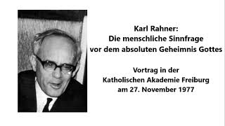 Karl Rahner Die menschliche Sinnfrage vor dem absoluten Geheimnis Gottes [upl. by Cornelle]