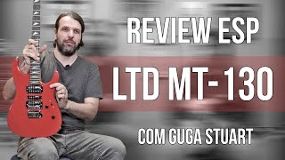 Review Guitarra ESPLTD MT130  Com Guga Stuart [upl. by Inor]