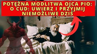 POTĘŻNA MODLITWA OJCA PIO O CUD UWIERZ I PRZYJMIJ NIEMOŻLIWE DZIŚ [upl. by Eanahs]