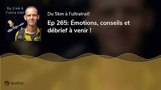 Ep 265 Émotions conseils et débrief à venir [upl. by Ianaj]