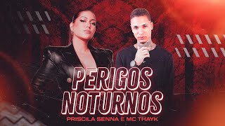 Priscila Senna e MC Thayk  Perigos Noturnos [upl. by Tebzil]