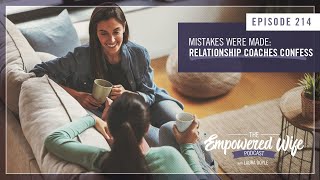 Mistakes Were Made Relationship Coaches Confess  Empowered Wife Podcast with Laura Doyle EP 214 [upl. by Hakeber304]