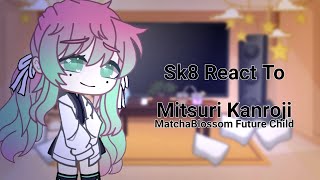 sk8 react to mitsuri kanroji sk8 x demon slayer matchablossom future child part 16 [upl. by Sanford]