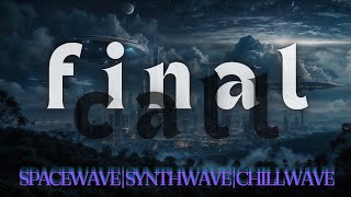 FINAL CALL  a SYNTHWAVESPACEWAVECHILLWAVE mix for the last hour [upl. by Good]