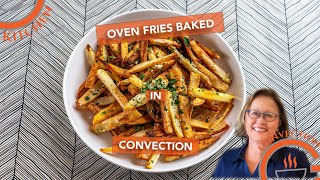 Oven Fries Baked in Convection  Crisper Than DeepFried [upl. by Jung]