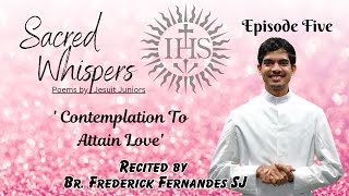 Contemplation to Attain Love  Sacred Whispers episode five  poetry by Jesuits [upl. by Wanfried]