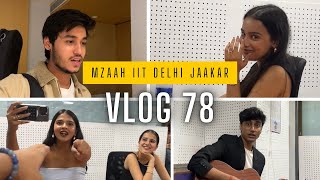 IIT Delhi mein mzaah aaya 🤪  VLOG 78 bharatchandak11 ananyasharmamusic [upl. by Atteyek]