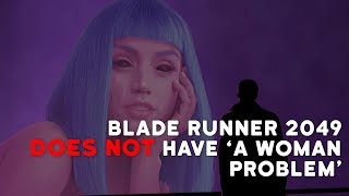 Blade Runner 2049 Does Not Have A Woman Problem [upl. by Mcnutt]