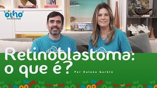 O Diagnóstico do Retinoblastoma  DeOlhoNosOlhinhos [upl. by Adalard801]