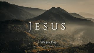 Jesus  Instrumental Worship Music  While You Pray [upl. by Luna915]