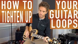 How to Tighten Up Your Guitar Loops [upl. by Thissa]