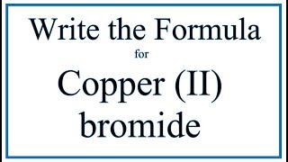 How to Write the Formula for Copper II bromide [upl. by Randee]