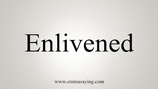 How To Say Enlivened [upl. by Ilsa]