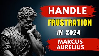 7 Stoic Practices To HANDLE FRUSTRATION  Marcus Aurelius [upl. by Godrich]