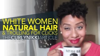 CurlyNikki White Women amp Natural Hair Trolling for Clicks​​​  Jouelzy​​​ [upl. by Paley]