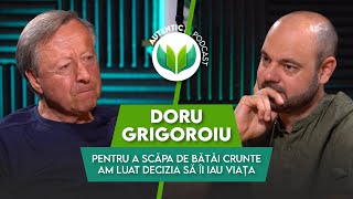 Pentru a scăpa de bătăi crunte am luat decizia să îl omor  AUTENTIC podcast 57 cu Doru Grigoroiu [upl. by Demah]