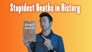 Stupid Deaths in History [upl. by Shelly17]