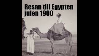 Avsnitt 8 Resan till Egypten julen 1900 [upl. by Matthei882]