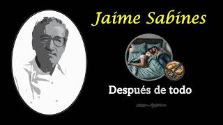 Jaime Sabines Después de todo Canción [upl. by Parrie128]