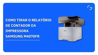 Como tirar o relatório de Contador da Impressora Samsung M4070FR [upl. by Enilra]