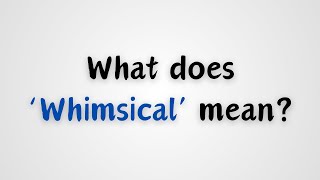 What does Whimsical mean [upl. by West895]