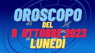 Oroscopo 9 ottobre 2023 lunedì tutti i segni oroscopo del 9 ottobre oroscopo del giorno 9 oggi [upl. by Nnaik]