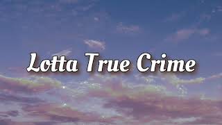 Lotta True Crime  Penelope Scott  Lyrics [upl. by Drofkcor]