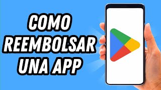 Como reembolsar una App en Play Store GUÍA COMPLETA [upl. by Lundell]