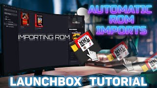 Automatic ROM Imports  LaunchBox Tutorial [upl. by Olsson]