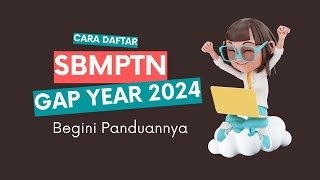 Cara Daftar SBMPTN untuk Gap Year 2024  Begini Panduannya [upl. by Ly850]