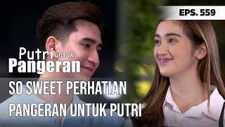 SO SWEET PERHATIAN PANGERAN UNTUK PUTRI  PUTRI UNTUK PANGERAN [upl. by Negaet198]