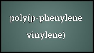 Polypphenylene vinylene Meaning [upl. by Faux]