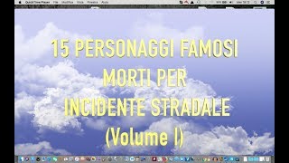 15 PERSONAGGI FAMOSI MORTI IN INCIDENTI STRADALI Volume I [upl. by Jannelle]