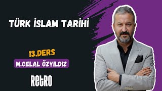 13 Türk İslam Tarihi  Mehmet Celal ÖZYILDIZ  2025 [upl. by Yenot]