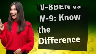 What is the difference between w8 Ben and W9 [upl. by Aiekan]