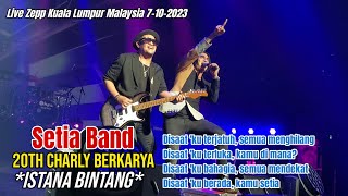 Istana Bintang  Setia Band 20th Charly Berkarya Live Konsert Zepp Kuala Lumpur Malaysia 71023 [upl. by Iruy]