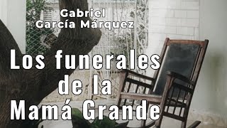 quotLos funerales de la Mamá Grandequot de Gabriel García Márquez [upl. by Giffie356]