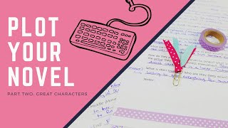 How To Plot Your Novel  Part 2 Writing Great Characters [upl. by Merat]