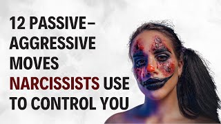 12 Passive Aggressive Tactics Covert Narcissists Love to Use Spot Them [upl. by Nomla361]