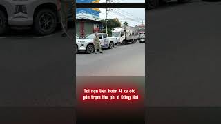 Tai nạn liên hoàn 4 xe ôtô gần trạm thu phí ở Đồng Nai  Đồng Nai TV shots [upl. by Vilhelmina]