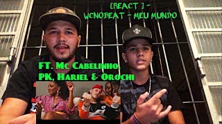 REACT   WCNOBEAT  MEU MUNDO FT OROCHI HARIEL CABELINHO E PK [upl. by Asile951]